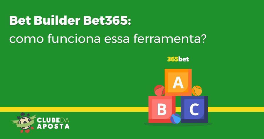 Bet Builder Bet365: como criar uma aposta nesse site?