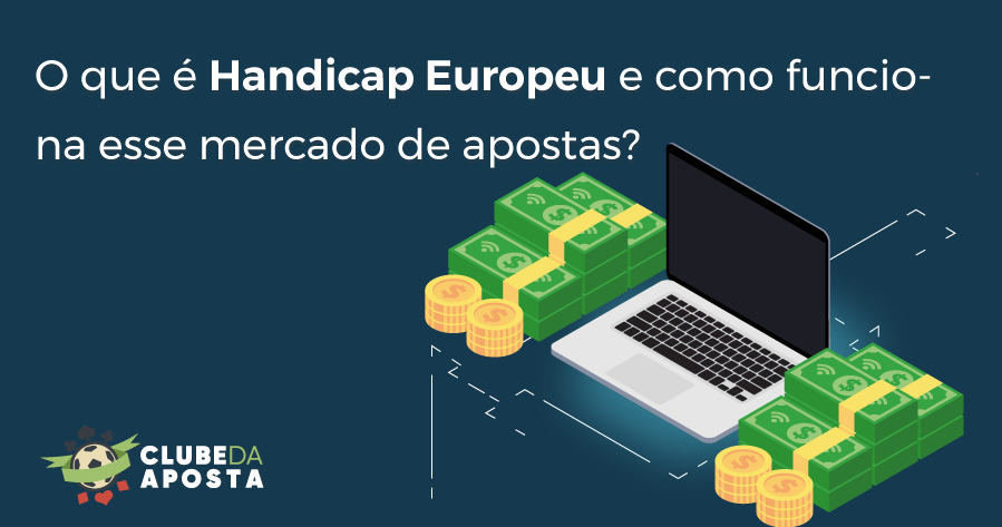 Perceba como Handicap Europeu funciona nas Apostas online