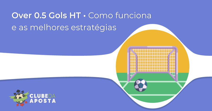 Over 0.5 Gols HT • Como funciona e as melhores estratégias